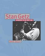 Stan Getz: Nobody Else But Me