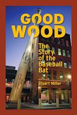 Good Wood: The Story of the Baseball Bat