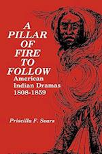 A Pillar of Fire to Follow: American Indian Dramas 1808-1859 