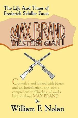 Max Brand: Western Giant: The Life and Times of Frederick Schiller Faust