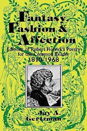 Fantasy, Fashion, and Affection: Editions of Robert Herrick's Poetry for the Common Reader, 1810-1968