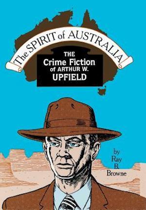 Spirit of Australia: The Crime Fiction of Arthur W. Upfield