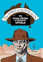 Spirit of Australia: The Crime Fiction of Arthur W. Upfield 