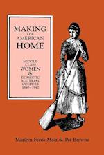 Making the American Home: Middle-Class Women & Domestic Material Culture 1840-1940 