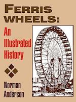 Ferris Wheels: An Illustrated History 