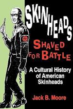 Skinheads Shaved For Battle: A Cultural History of American Skinheads 