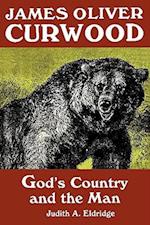 James Oliver Curwood: God's Country and the Man 