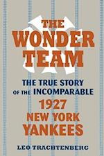 The Wonder Team: The True Story of the Incomparable 1927 New York Yankees 