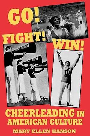 Go! Fight! Win!: Cheerleading in American Culture