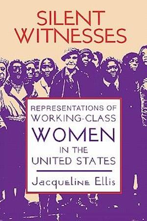 Silent Witnesses: Representations of Working-Class Women in the U.S.