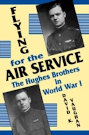 Flying for the Air Service: The Hughes Brothers in World War 1