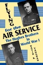 Flying for the Air Service: The Hughes Brothers in World War 1 