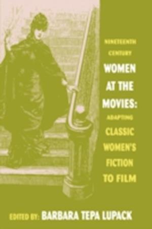 Nineteenth Century Women at the Movies: Adapting Classic Women's Fiction to Film