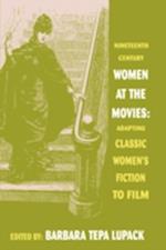 Nineteenth Century Women at the Movies: Adapting Classic Women's Fiction to Film 