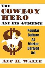 The Cowboy Hero and Its Audience: Popular Culture as Market Derived Art 