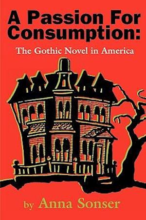 A Passion for Consumption: The Gothic Novel in America