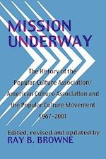 Mission Underway: The History of the Popular Culture Association/ American Culture Assn and the Popular Culture Movement 1967-2001 