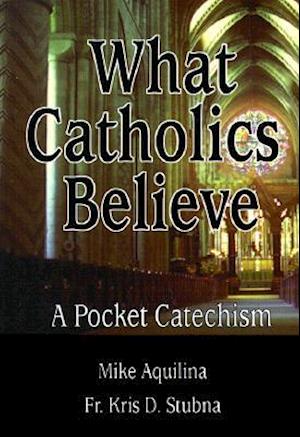 What Catholics Believe