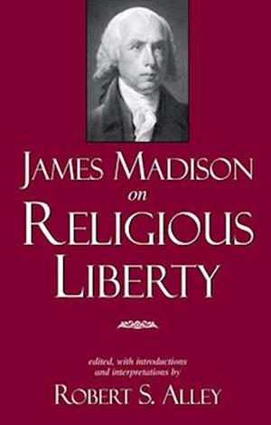 James Madison on Religious Liberty