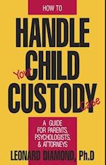 HOW TO HANDLE YOUR CHILD CUSTODY CASE 