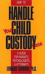 HOW TO HANDLE YOUR CHILD CUSTODY CASE 