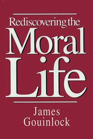 REDISCOVERING THE MORAL LIFE