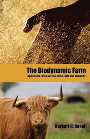 The Biodynamic Farm: Agriculture in the Service of the Earth and Humanity