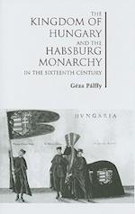 The Kingdom of Hungary and the Habsburg Monarchy in the Sixteenth Century