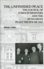 The Unfinished Peace – The Council of Foreign Ministers and the Hungarian Peace Treaty of 1947