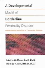 A Developmental Model of Borderline Personality Disorder