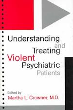 Understanding and Treating Violent Psychiatric Patients