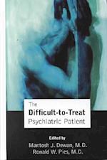 The Difficult-To-Treat Psychiatric Patient