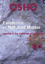 Existence Is Not Just Matter