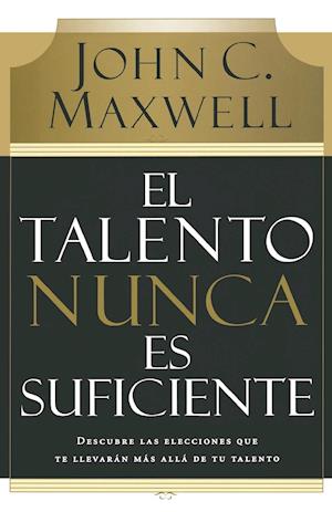 El Talento Nunca Es Suficiente