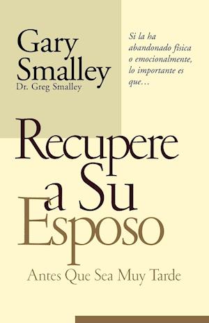 Recupere a Su Esposo Antes Que Sea Muy Tarde = Winning Your Husband Back Before It's Too Late = Winning Your Husband Back Before It's Too Late