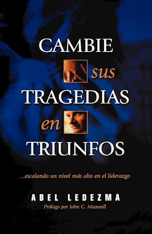 Cambie Sus Tragedias en Triunfos