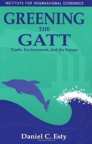 Esty, D: Greening the GATT - Trade, Environment, and the Fut