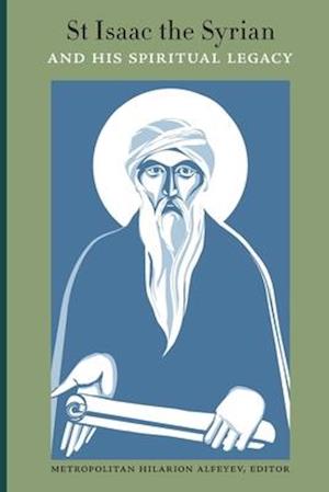 St Isaac the Syrian and His Spiritual Legacy