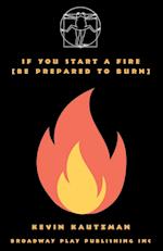 If You Start a Fire [Be Prepared to Burn] 