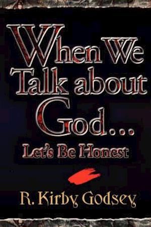 When We Talk about God...Let's Be Honest