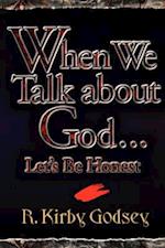 When We Talk about God...Let's Be Honest