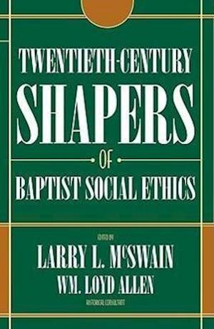 Twentieth-Century Shapers of Baptist Social Ethics