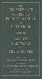 The Confederate Soldier's Pocket Manual of Devotions: Including Balm for the Weary and the Wounded 