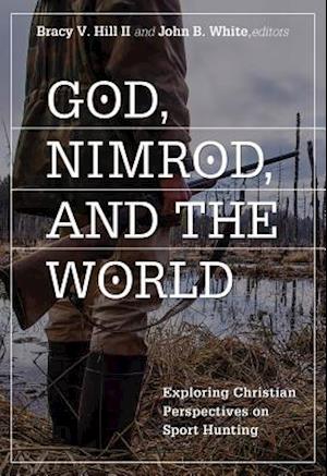 God, Nimrod, and the World: Exploring Christian Perspectives on Sport Hunting