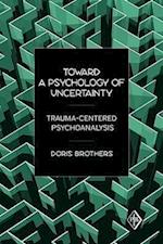 Toward a Psychology of Uncertainty