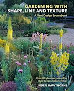 Gardening with Shape, Line, and Texture: A Plant Design Sourcebook