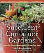 Succulent Container Gardens: Design Eye-Catching Displays with 350 Easy-Care Plants