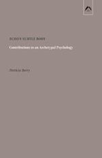 Echo's Subtle Body: Contributions to an Archetypal Psychology 