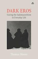 DARK EROS: Curing the Sadomasochism in Everyday Life 