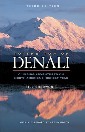 To The Top of Denali : Climbing Adventures on North America's Highest Peak